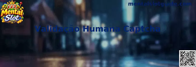 Guia Completo de Validação Humana Captcha para Mental Slot